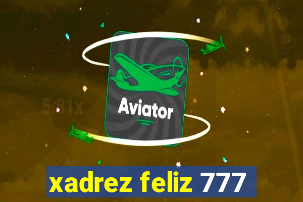 xadrez feliz 777